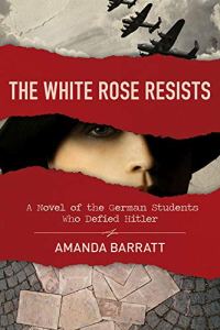 The White Rose Resists by Amanda Barratt