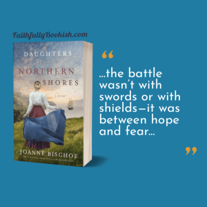 Daughters of Northern Shores by Joanne Bischof quote graphic by Faithfully Bookish