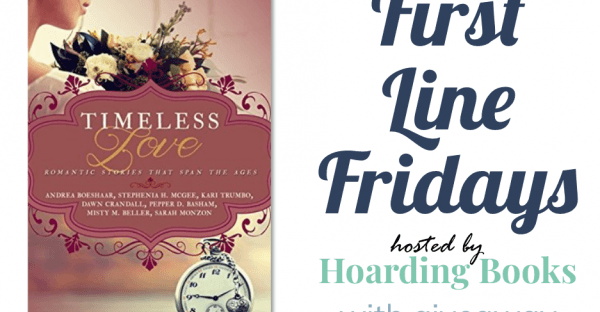 First Line Fridays hosted by Hoarding Books featuring Timeless Love + giveaway on Faithfully Bookish
