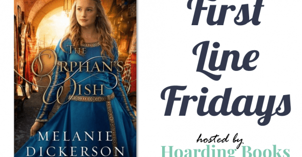 First Line Fridays hosted by Hoarding Books featuring The Orphan's Wish by Melanie Dickerson on Faithfully Bookish