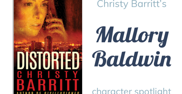 Distorted with Christy Barritt's Mallory Baldwin: character spotlight + q&a on Faithfully Bookish